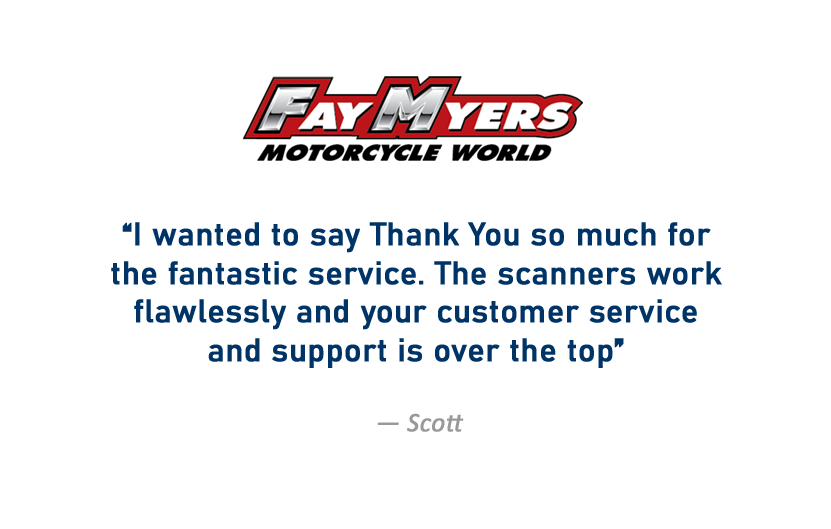  Wanted to say Thank You so much for the fantastic service. The scanners work flawlessly and your customer service and customer support is over the top 