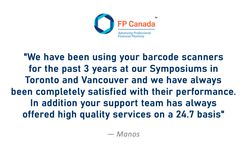  We have been using your barcode scanning equipment for the past 3 years for our Symposiums in Toronto and Vancouver and we have always been completely satisfied with its performance. In addition your support team has always offered high quality serv