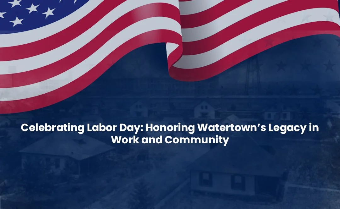 Celebrating Labor Day: Honoring Watertown’s Legacy in Work and Community