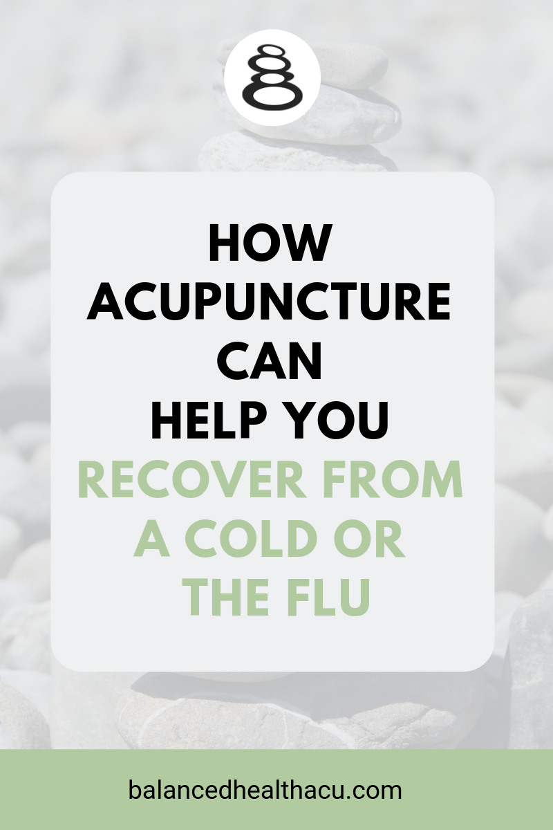 How Acupuncture Can Help You RECOVER From a Cold or Flu — Balanced