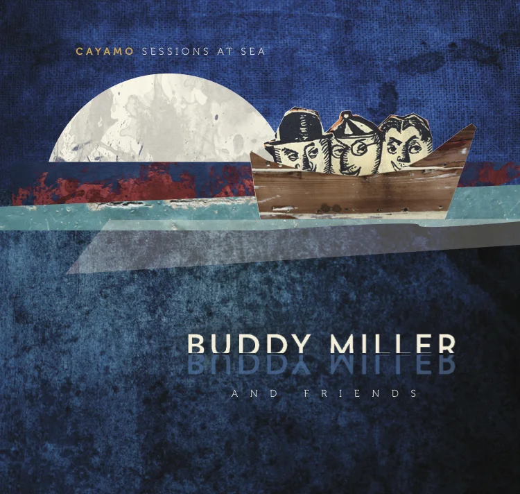 Buddy Miller & Friends' Cayamo Sessions At Sea