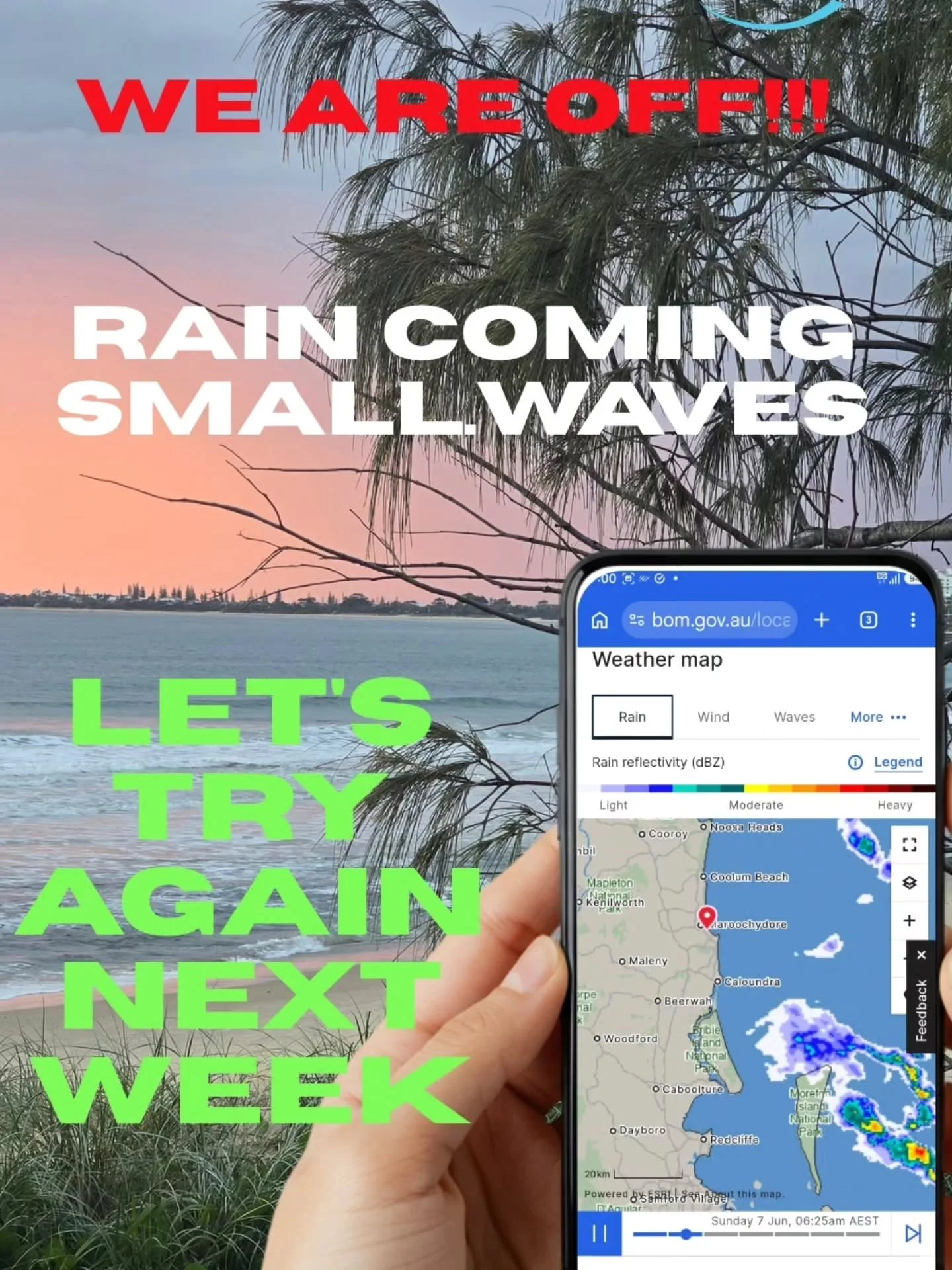 We are OFF!! 

There is a junior comp at Coolum which clashes this week, rain is coming and the waves are pretty small... forecast is favourable for next weekend so all things considered we will postpone and have another crack next week. 

Thanks