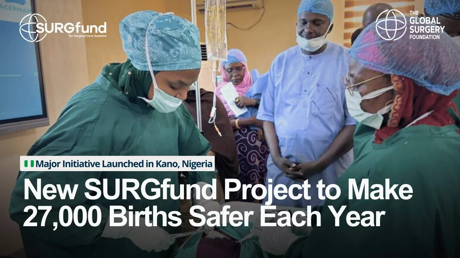 Surgical team in Kano, Nigeria: new SURGfund project to make 27,000 births safer each year