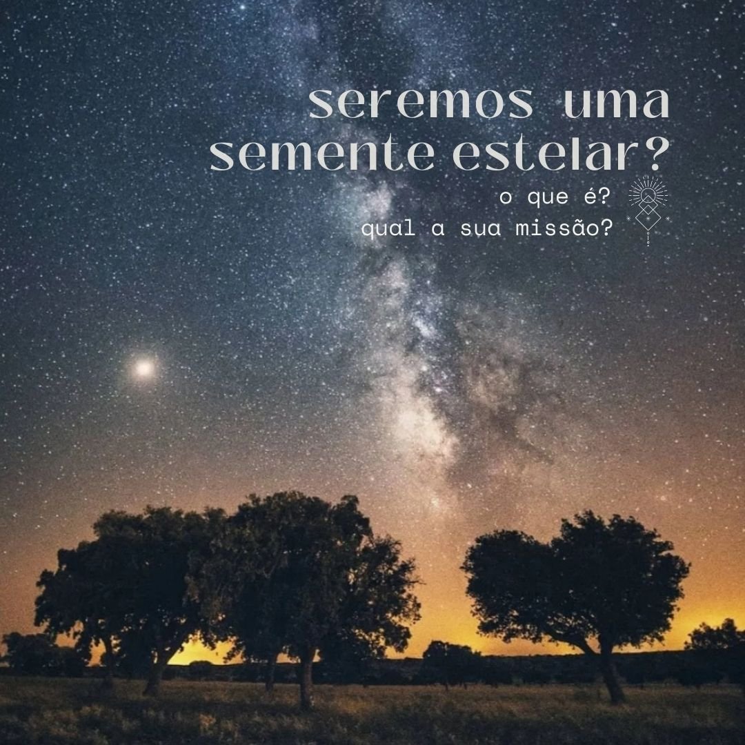 seremos uma semente estelar?