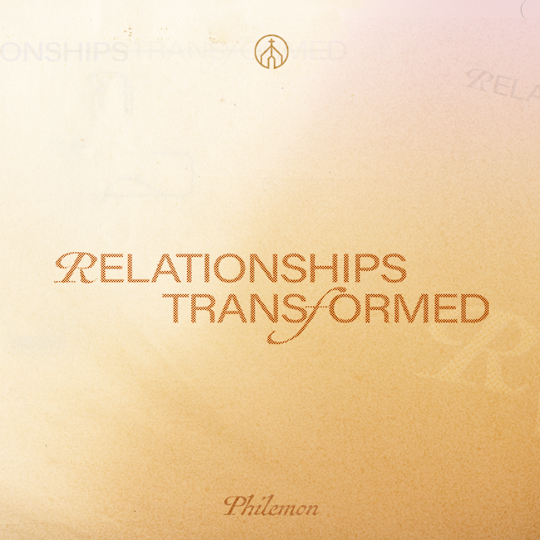 Relationships Transformed III: Love in Action (Philemon 1:21-25)