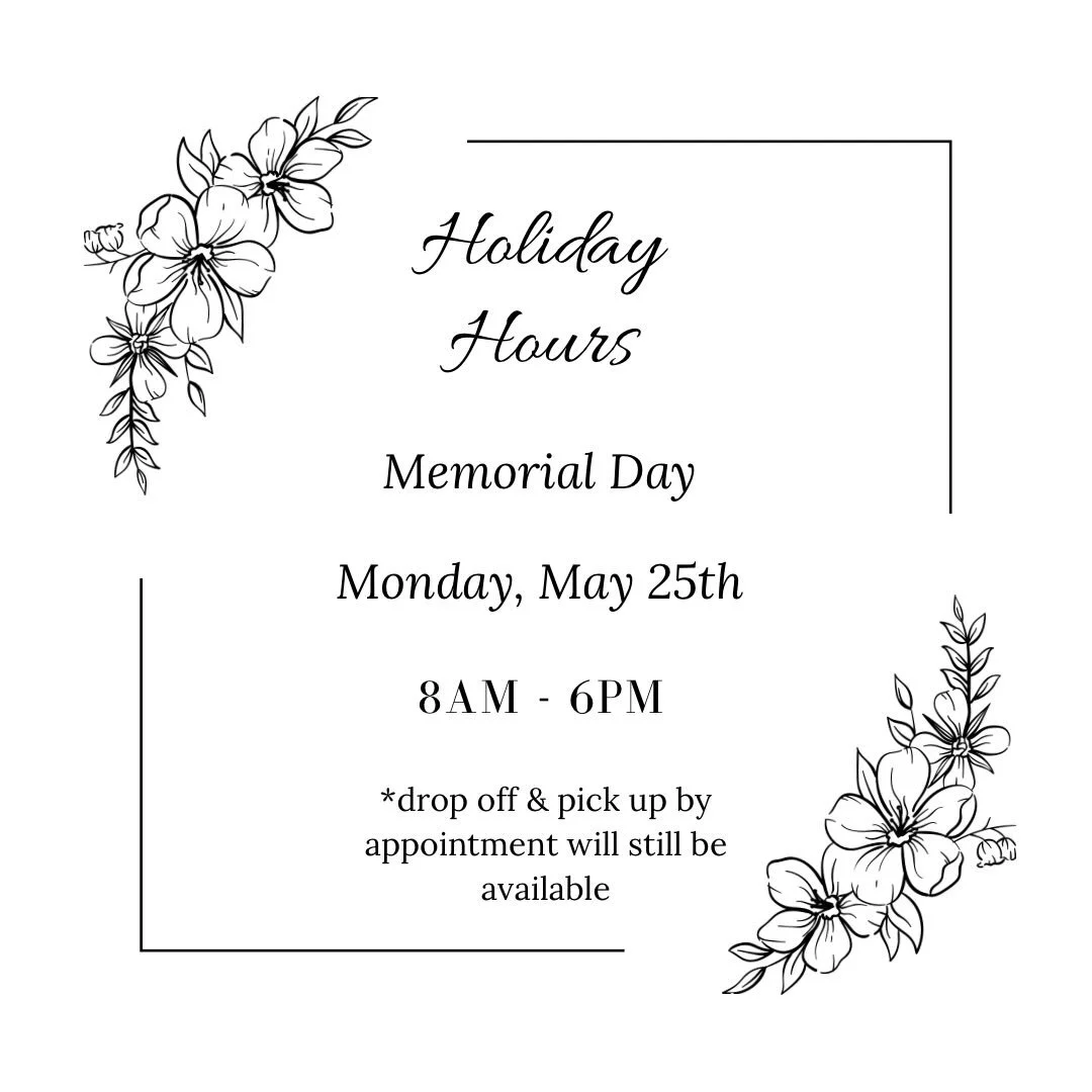 &bull;Next Monday&bull;

Please note that we have holiday hours on MONDAY, MAY 25TH in observance of Memorial Day. 

This allows our team members extra time with their families, but don&rsquo;t worry - pick up and drop off by appointment will still b