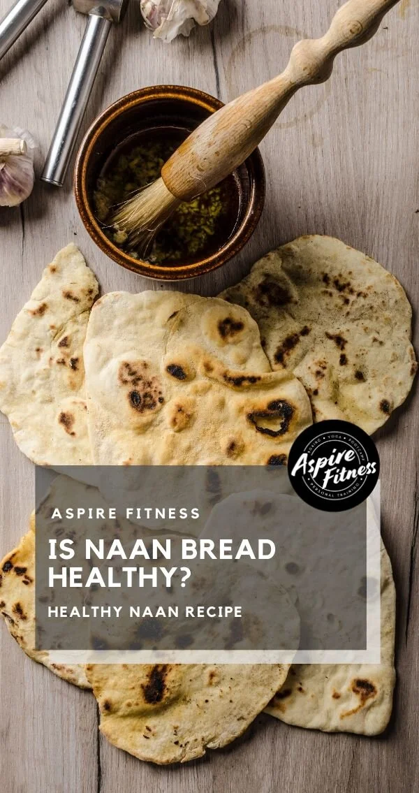 Is Naan Healthy? (3 Tips For Weight Loss) — Aspire Fitness