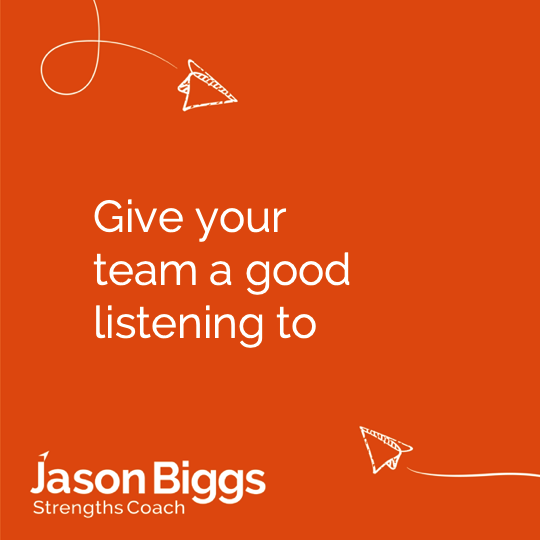Give your team a good listening to