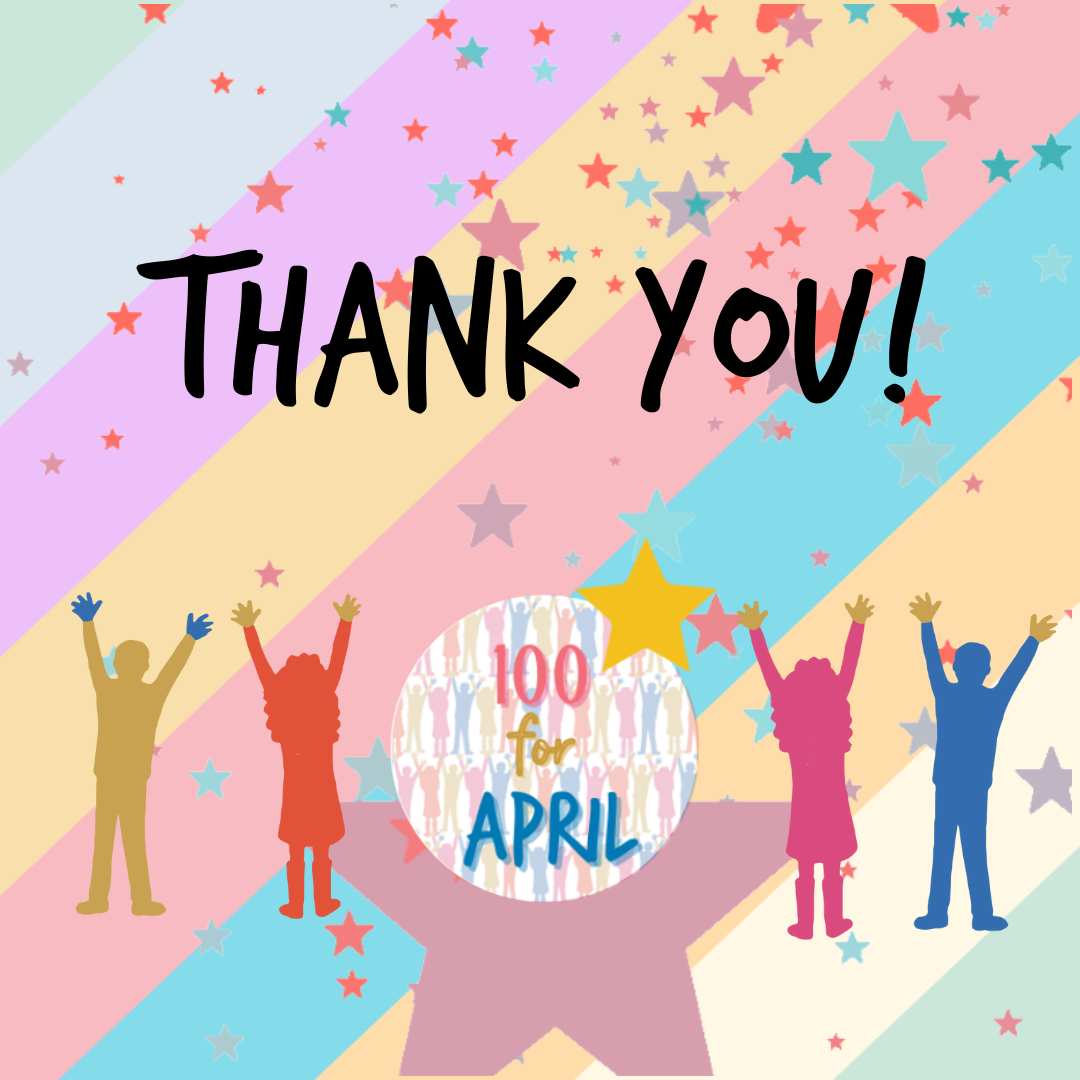 Big Thanks To Supporters of 100 For April 