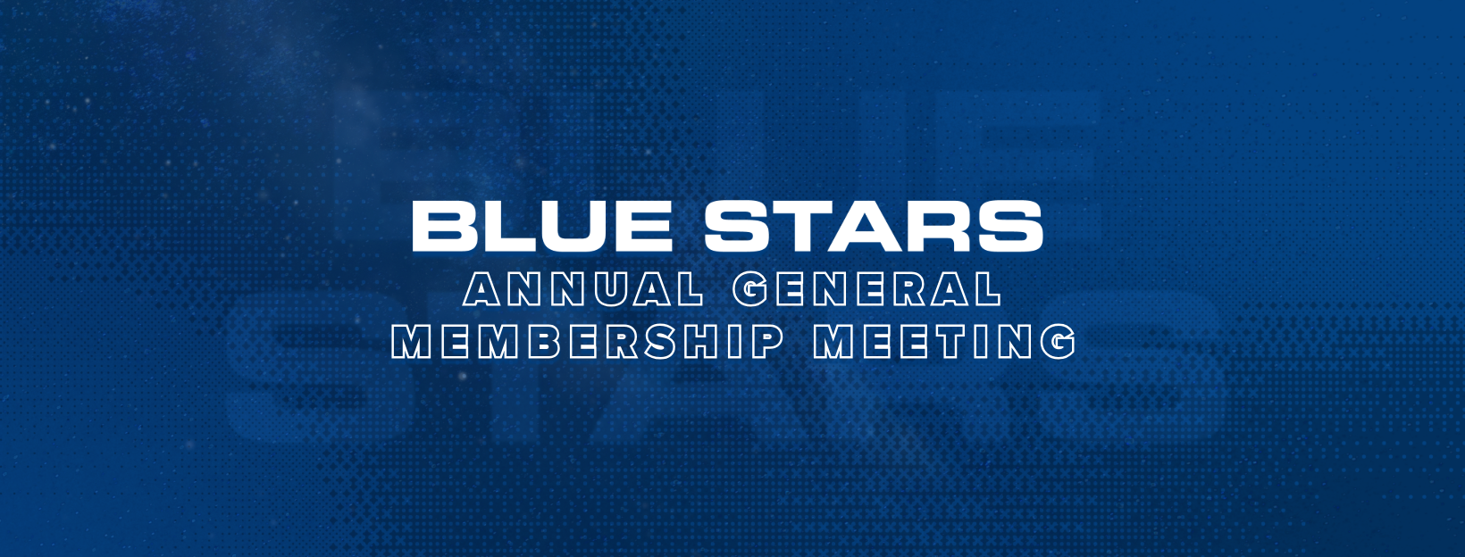 Blue Stars Annual General Membership &amp; BOD Meeting