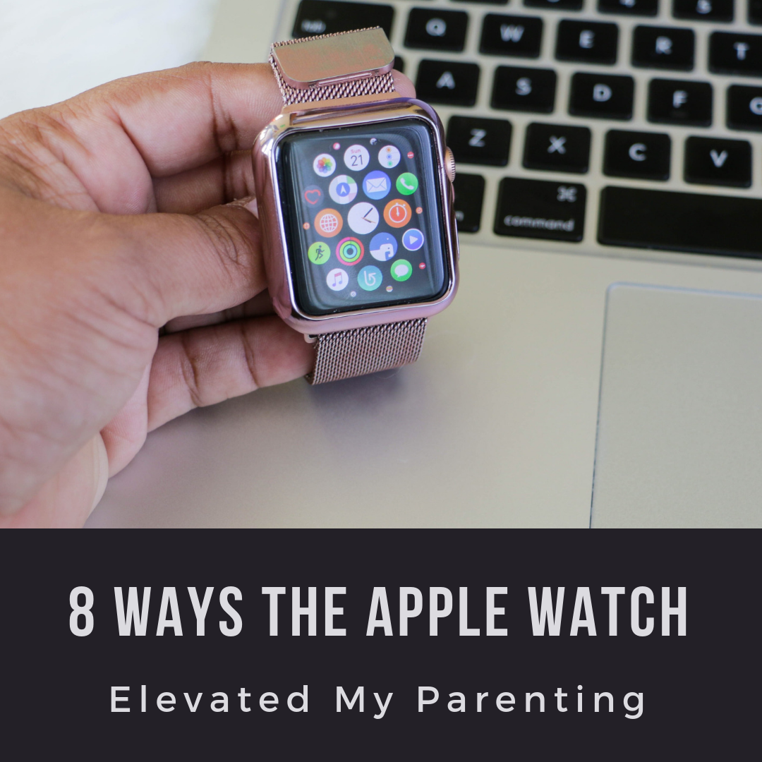 8 Ways the Apple Watch Elevated my Parenting