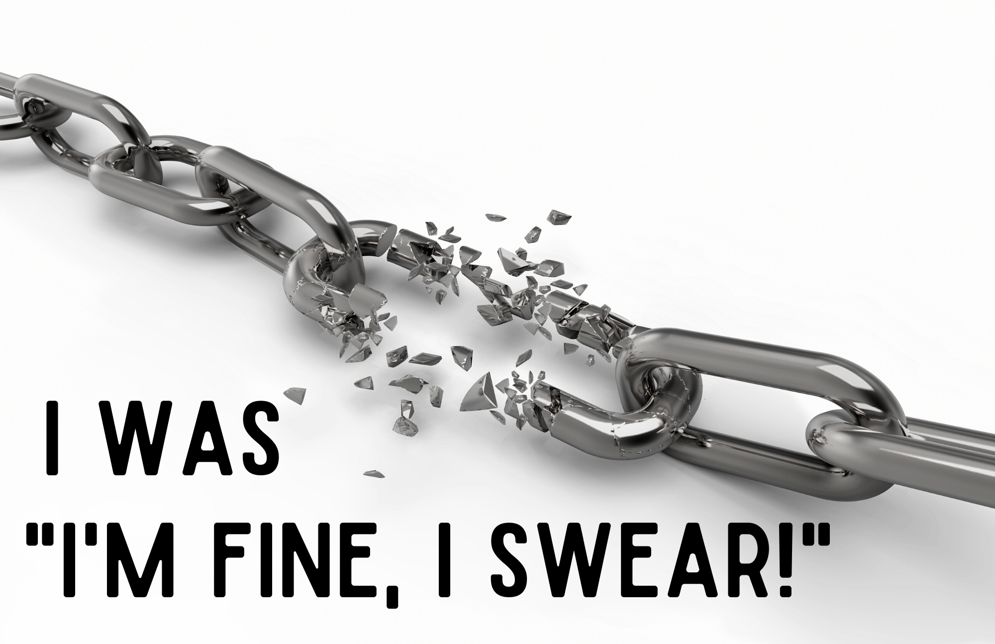 I Was "I'm Fine, I Swear"