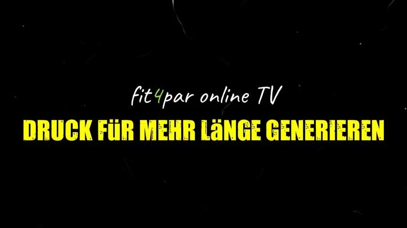 DRUCK für mehr LÄNGE generieren