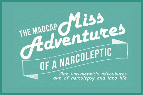 The Madcap Misadventures of a Narcoleptic