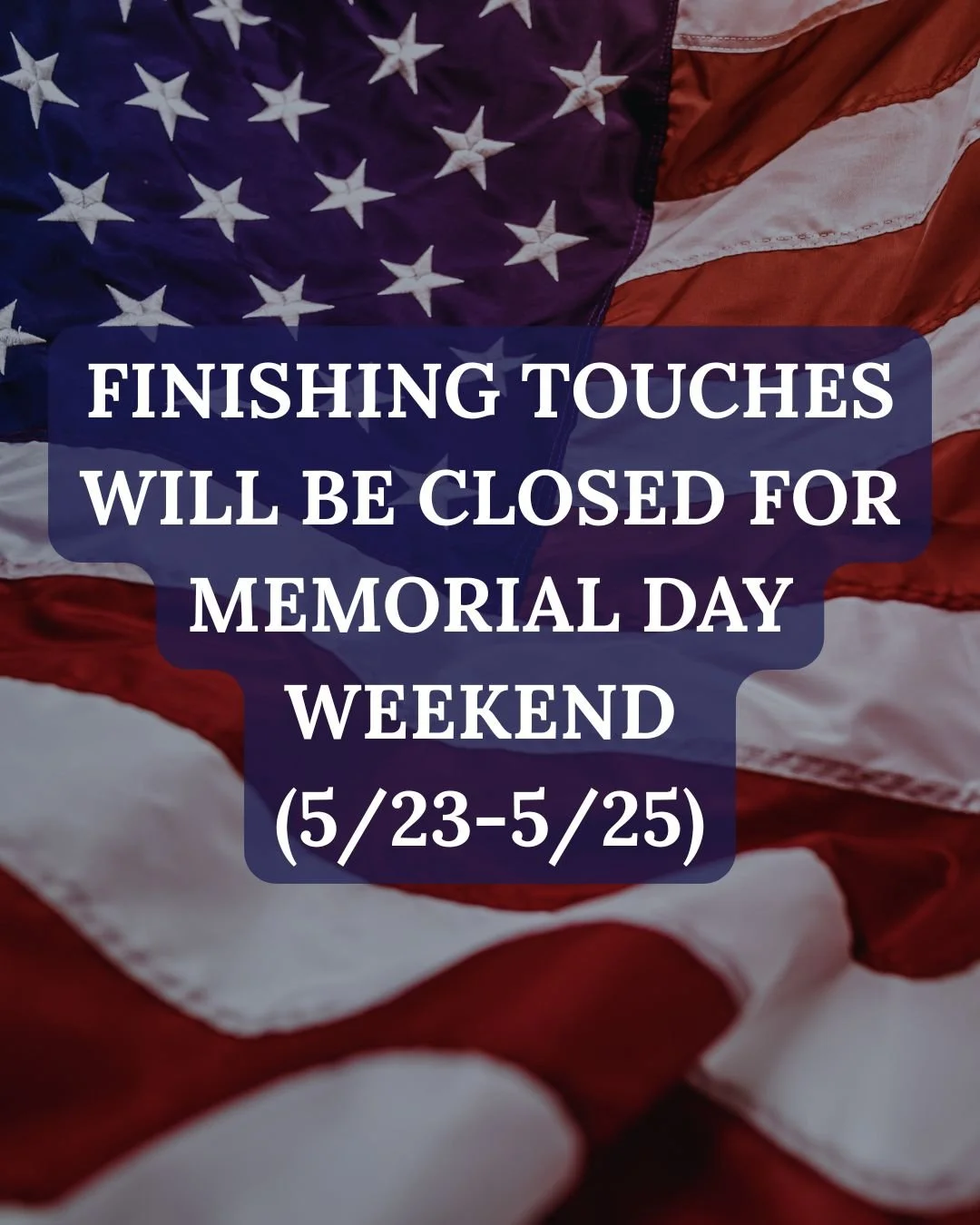 We will be closed for Memorial Day weekend from Saturday, May 23rd to Monday, May 25th. We will be open on Tuesday, May 26th! We hope you have a fun and safe holiday weekend!