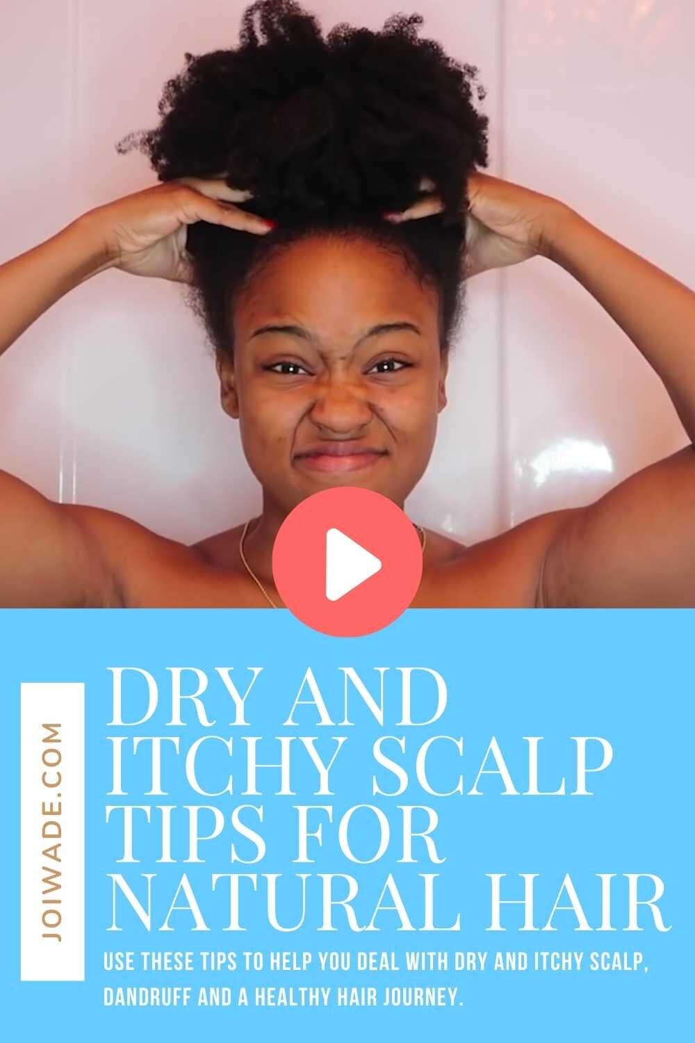 How to Get Rid of Dry and Itchy Scalp for Natural Hair | 5 Healthy Scalp Care  Tips — Joi Wade