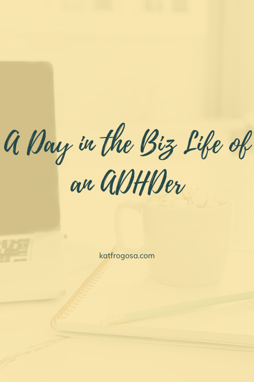 A Day in the Biz Life of an ADHDer