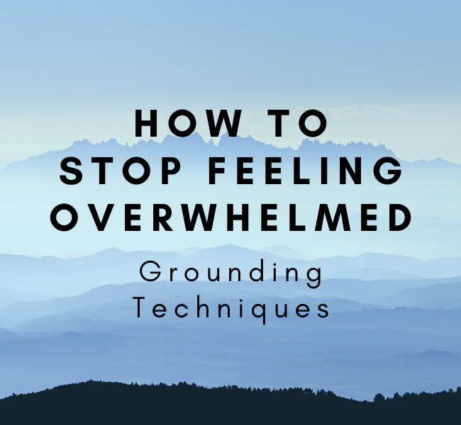How to Stop Feeling Overwhelmed: Grounding Techniques