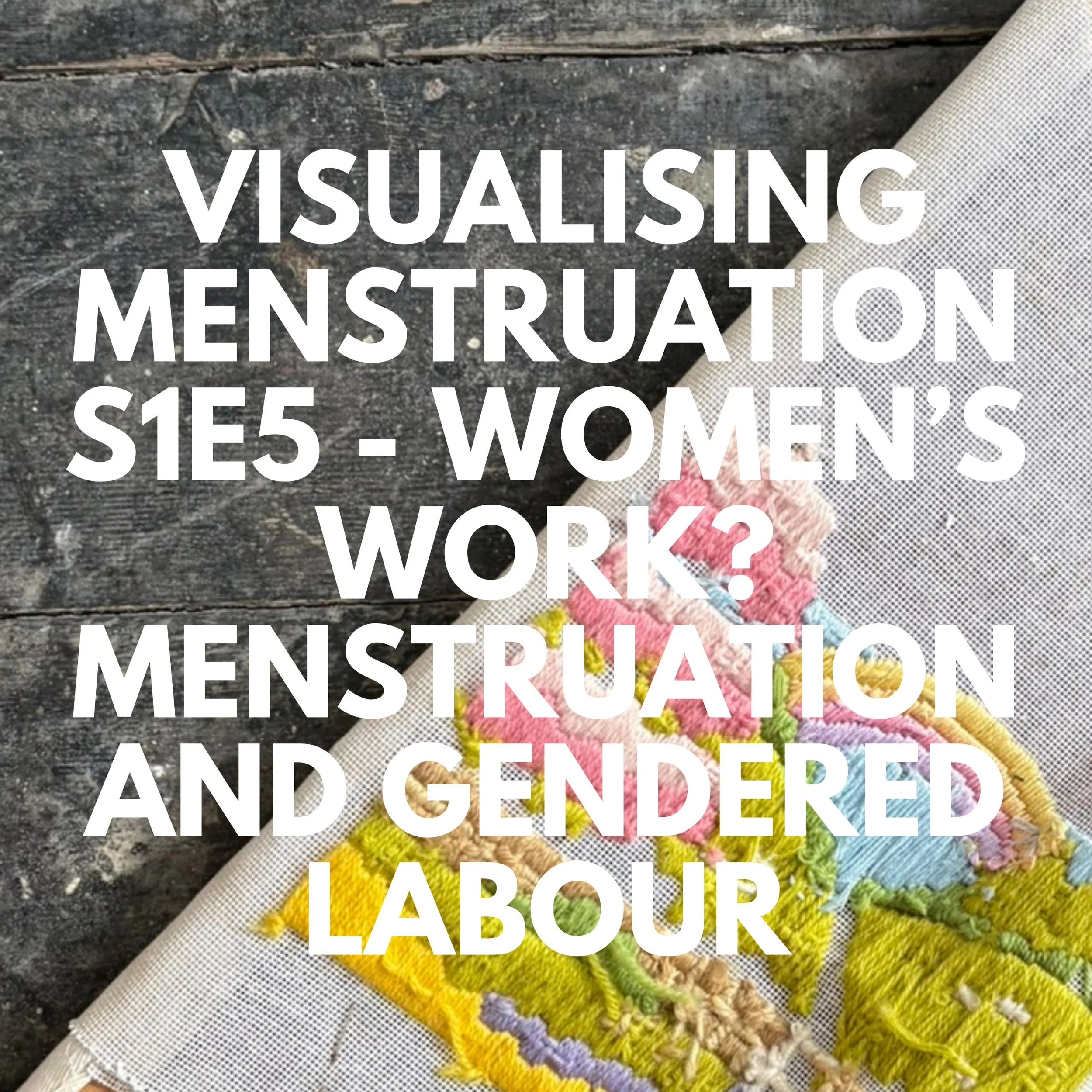 shownotes S1E5: Women's Work? Menstruation and Gendered Labour