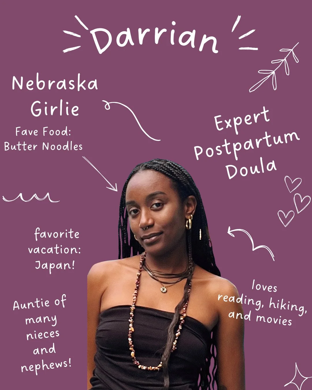 Meet Darrian everyone!!! Darrian joined our team in 2025 and we are so grateful! Their quiet confidence and strength shines through in every family they hold through birth and postpartum. 
Darrian came to this work by way of being an Auntie and suppo