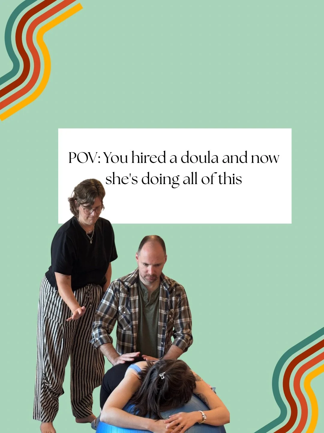 It might look ridiculous, but there&rsquo;s a method to the madness. 

Tell us- what did your doula do in labor that you look back on and think &ldquo;oh that was the BEST&rdquo;?