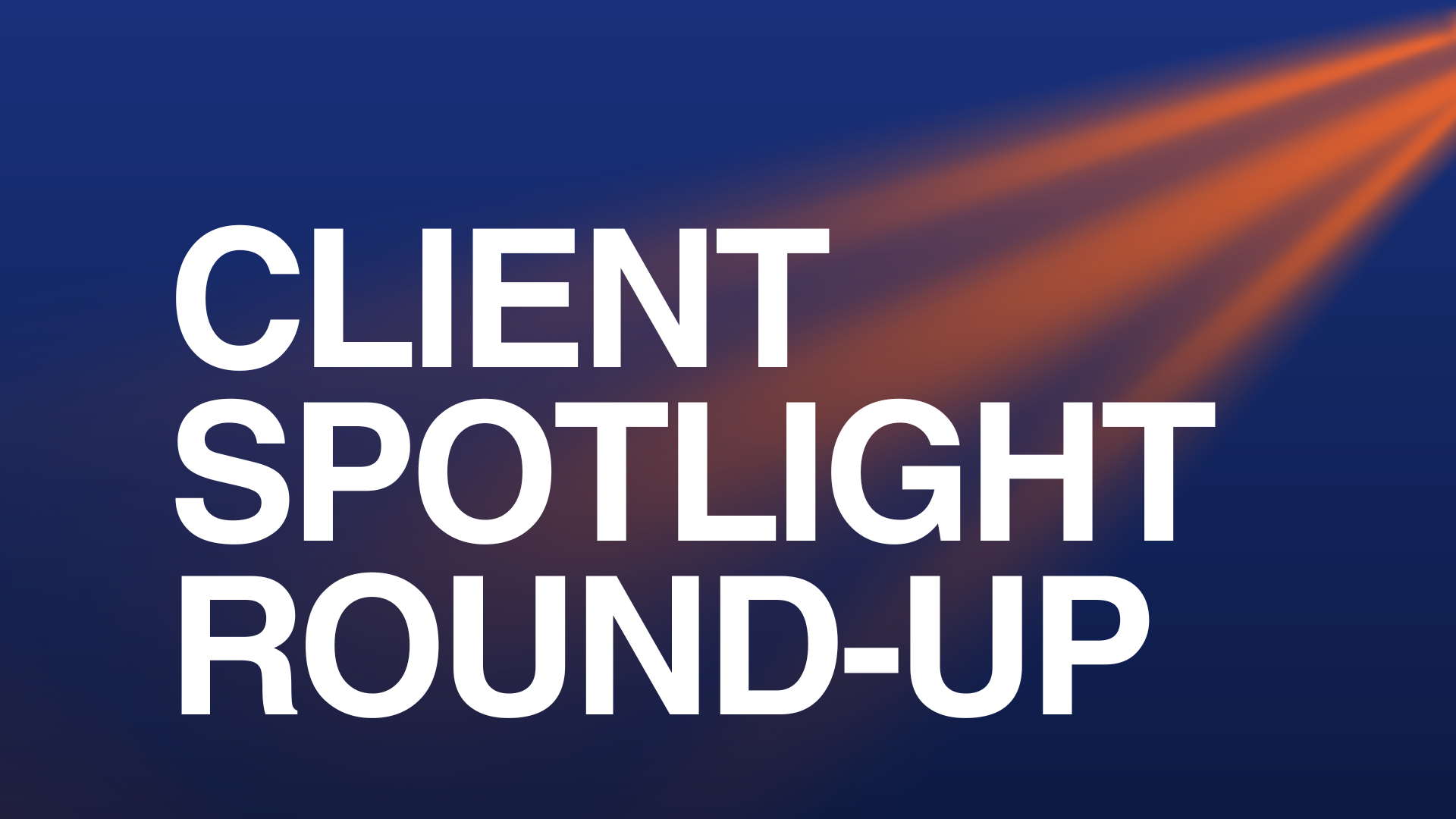 Client Spotlight Round-up | March 2025 