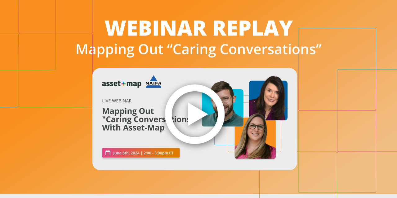 Webinar Replay: Mapping Out "Caring Conversations" with Asset-Map and NAIFA