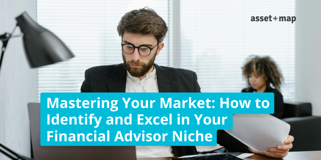 Mastering Your Market: How to Identify and Excel in Your Financial Advisor Niche