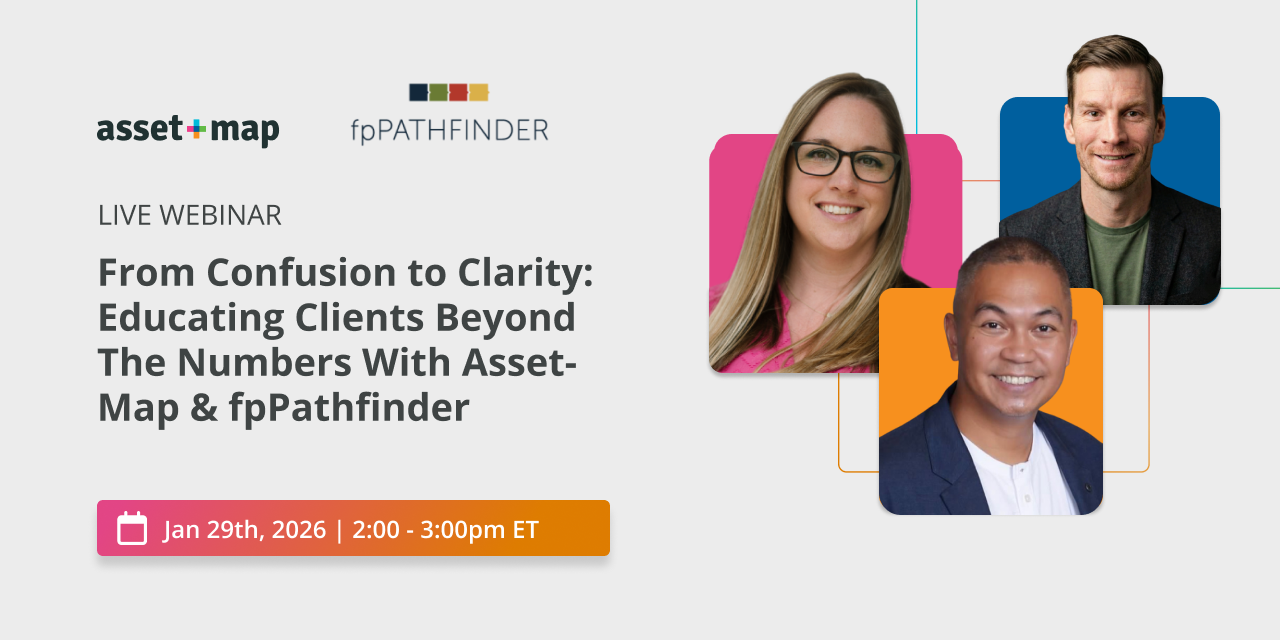 Live Webinar: From Confusion to Clarity: Educating Clients Beyond The Numbers With Asset-Map &amp; fpPathfinder