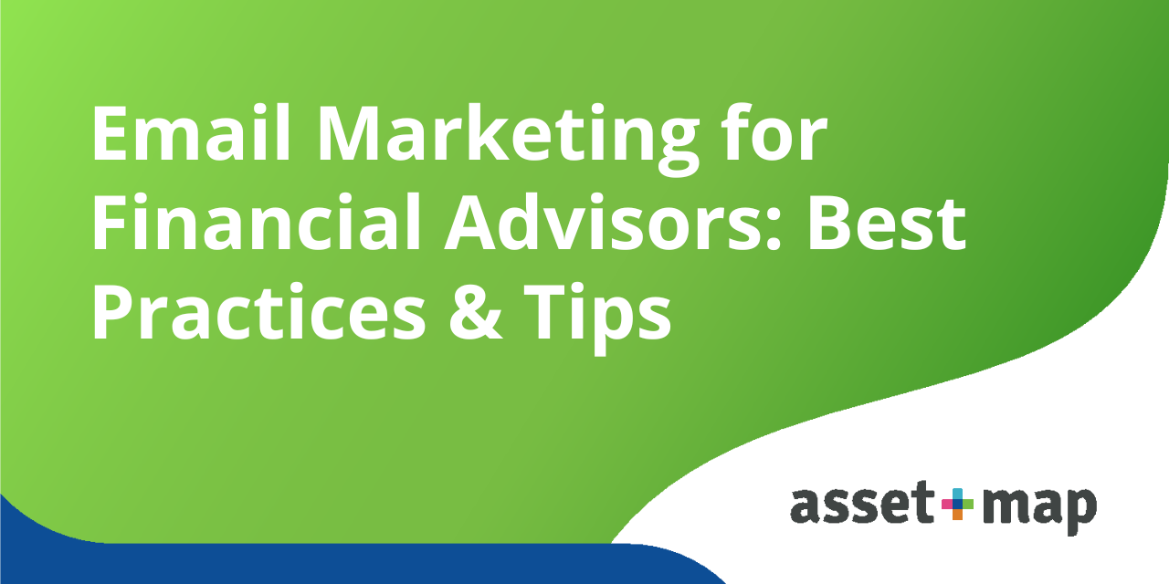 Email Marketing for Financial Advisors: Best Practices &amp; Tips — Asset-Map