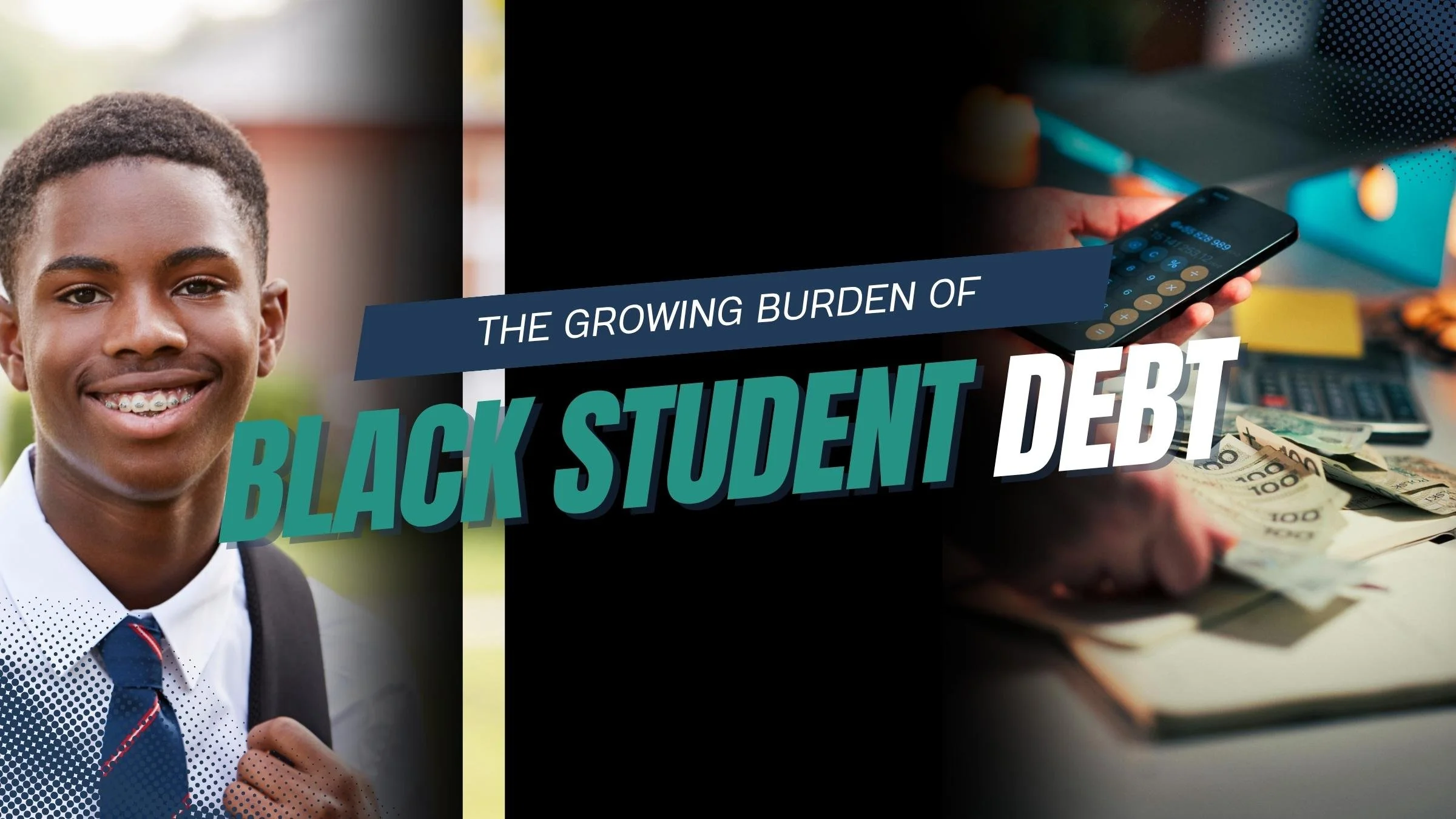 A young Black male student in a white shirt, tie, and backpack, smiling, with overlay text about the increasing burden of student debt, alongside images of a hand holding a smartphone and money, and a calculator.