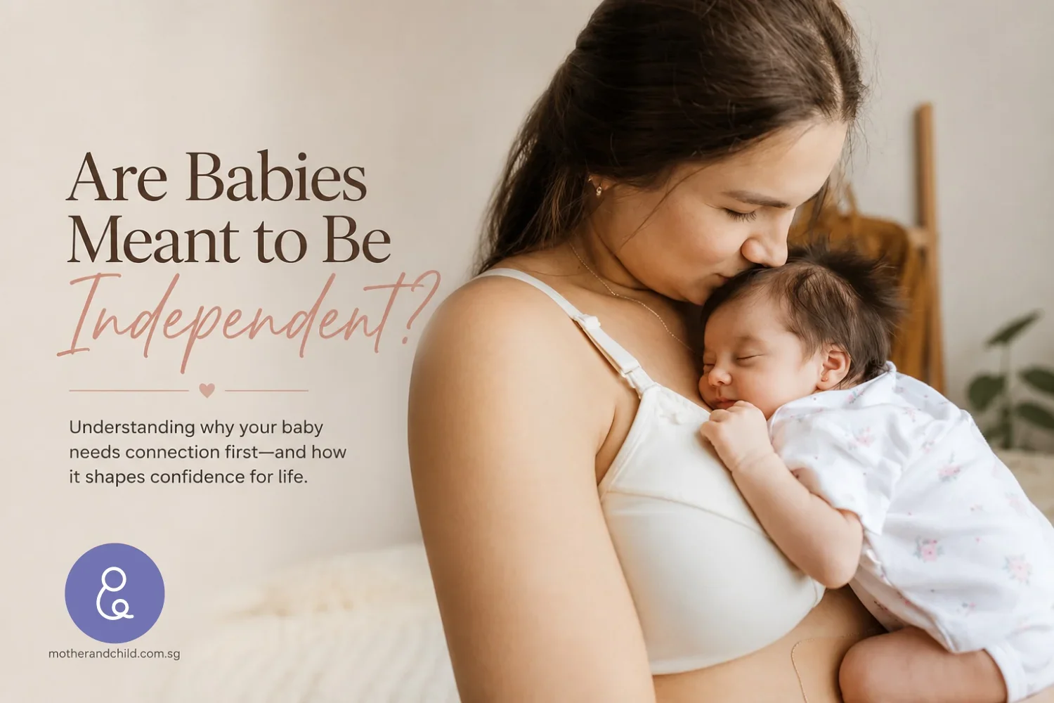 Are Babies Meant to Be Independent- Blog-Mother & Child Singapore
