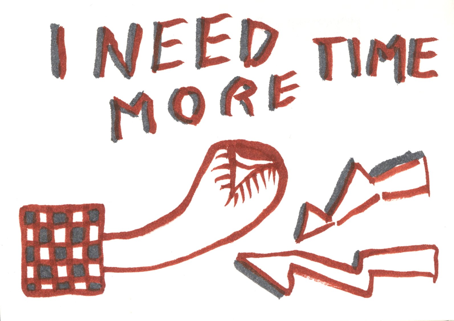 I need more time.jpg