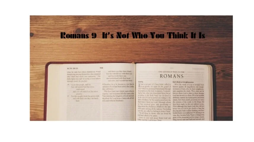 Romans 9 It's Not Who You Think It Is 