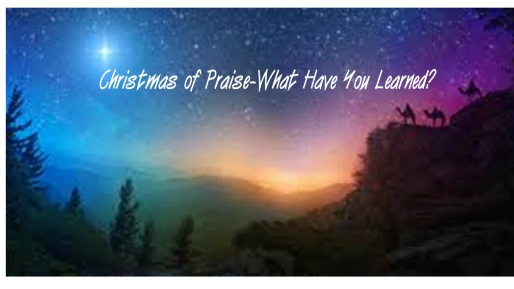 Christmas of Praise-What Have You Learned?