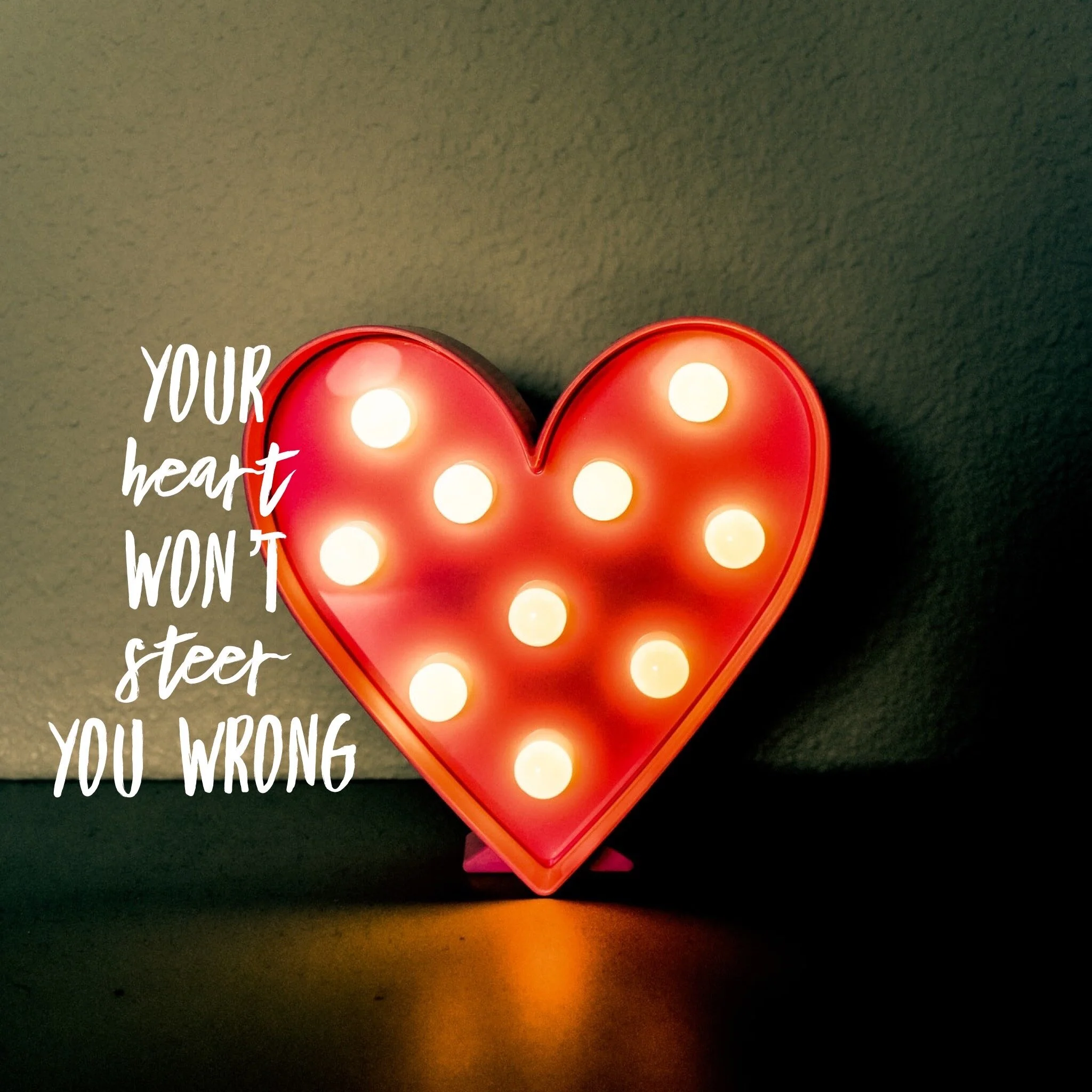 Your Heart Won't Steer You Wrong