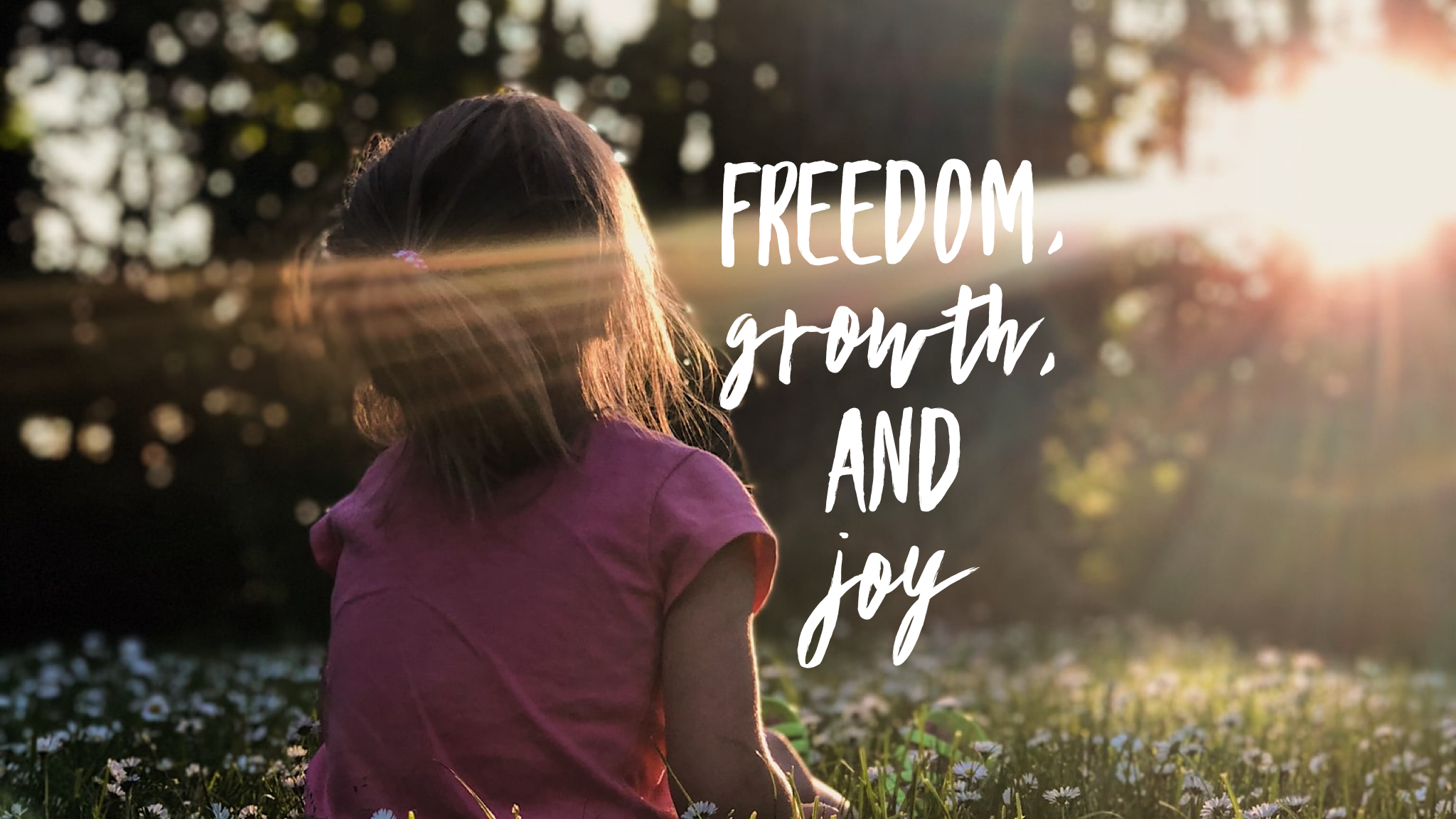 Freedom, Growth, and Joy
