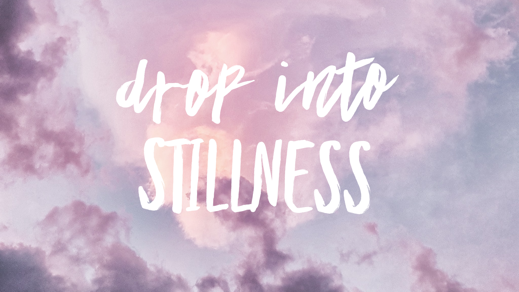 Drop Into Stillness