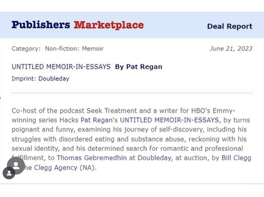 Pat Regan — standup comedian, TV writer (Hacks), and podcast host (Seek Treatment.)

“In Brooklyn Writers Collective I generated several essays that became the basis for my first book, which I sold to Doubleday this past summer.” 
