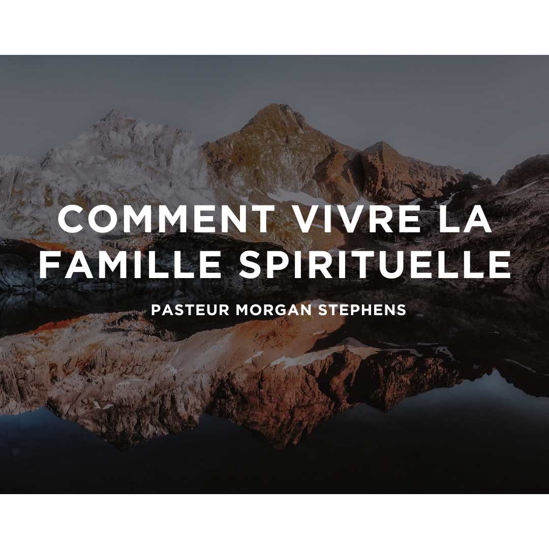Comment vivre la famille spirituelle - Morgan Stephens