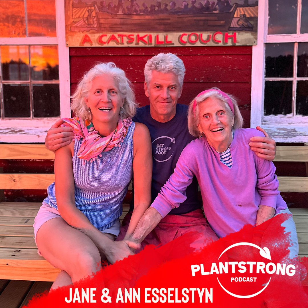 #158: Jane and Ann Esselstyn - Be a Plant-Based Woman Warrior