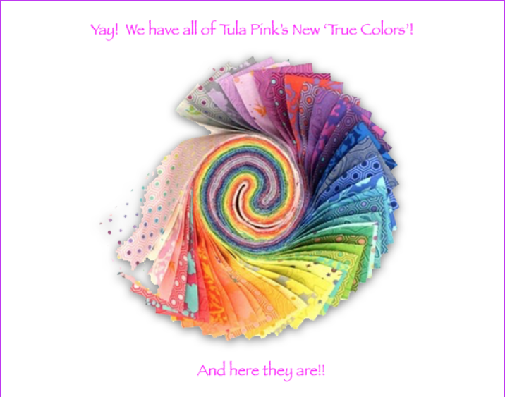 Tula Pink True Colors - Here!