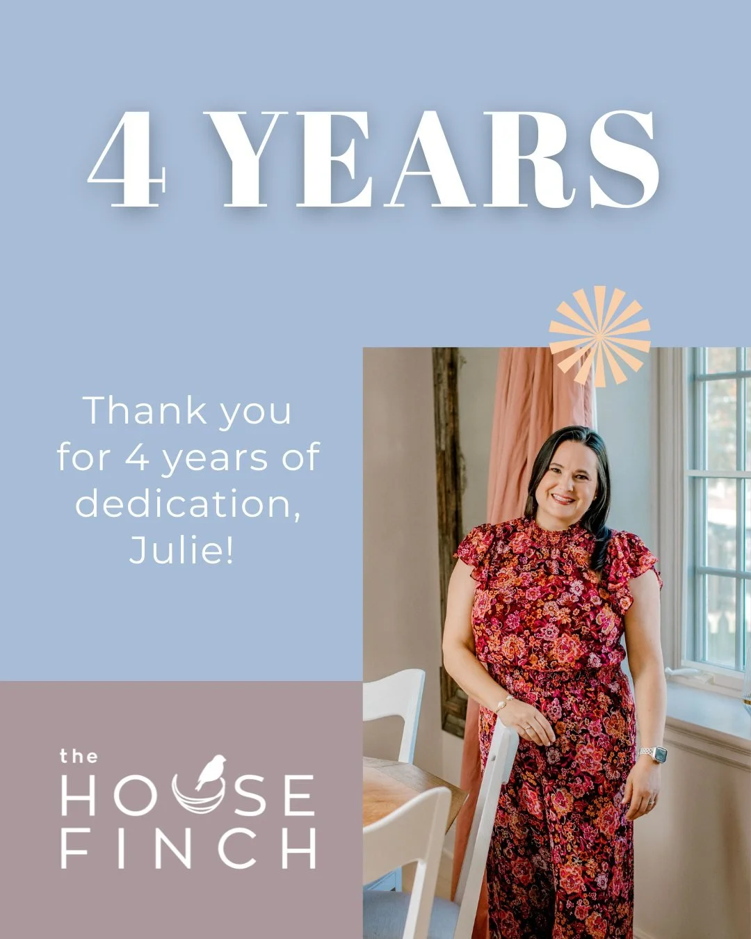 🎉 Shouting HAPPY FOUR YEAR ANNIVERSARY with The House Finch to Julie! We value you so much! Thank you for 4 years!