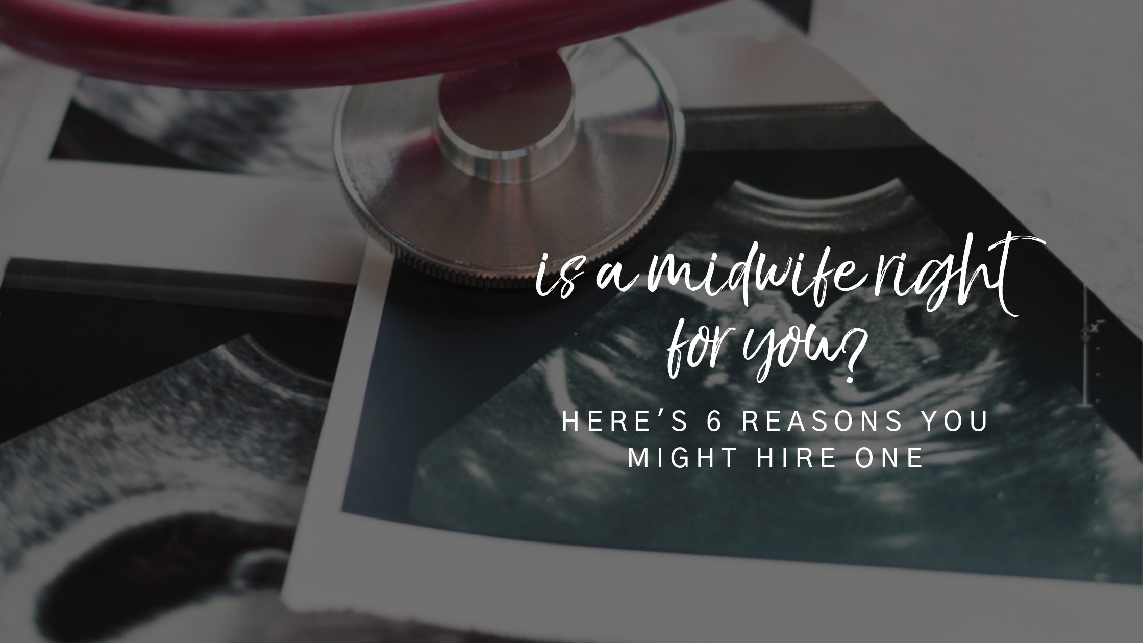 Is a Midwife Right For you? Here's 6 Reasons Why You Might Hire One