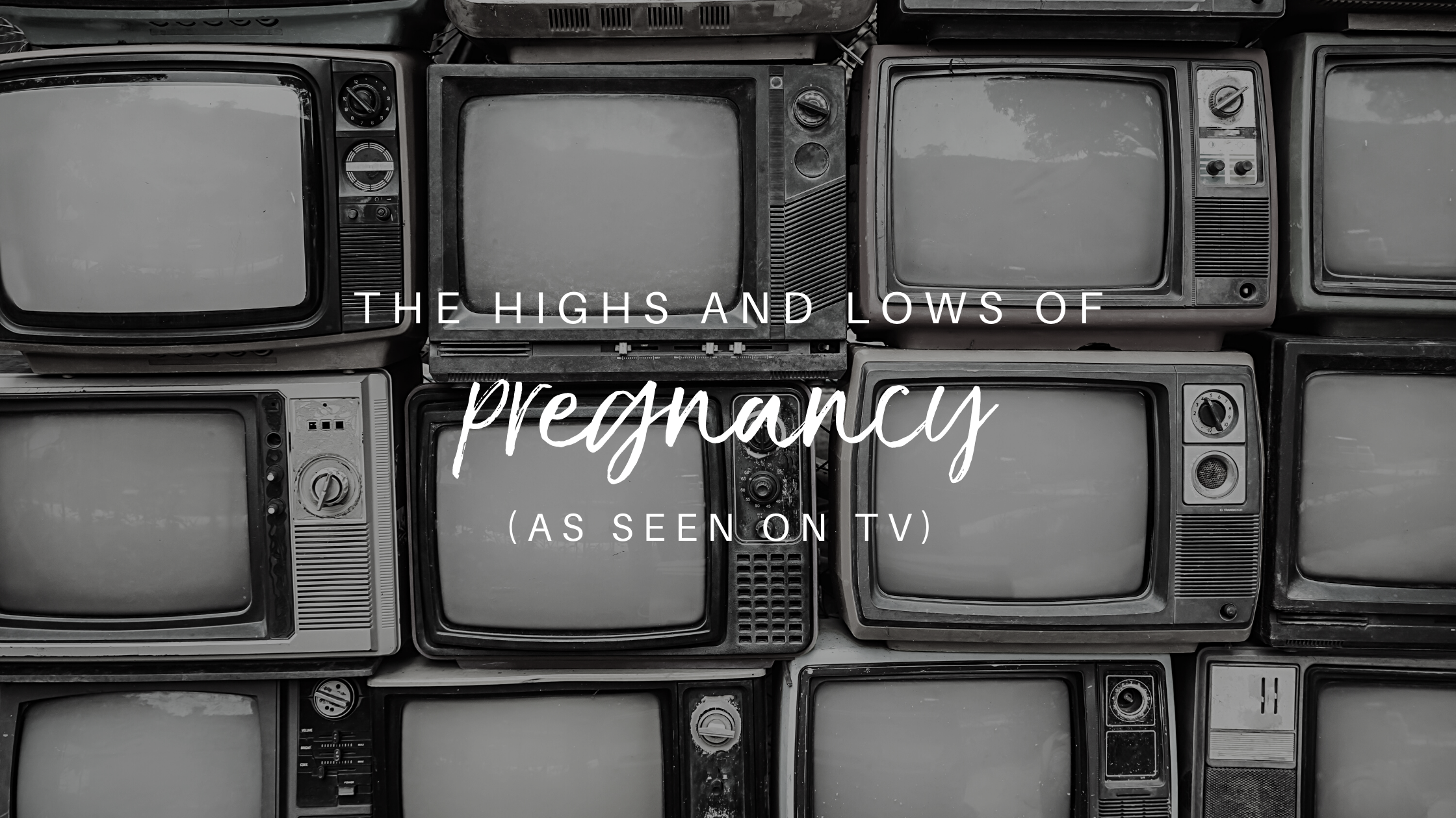 The Highs and Lows of Pregnancy (As seen on TV)