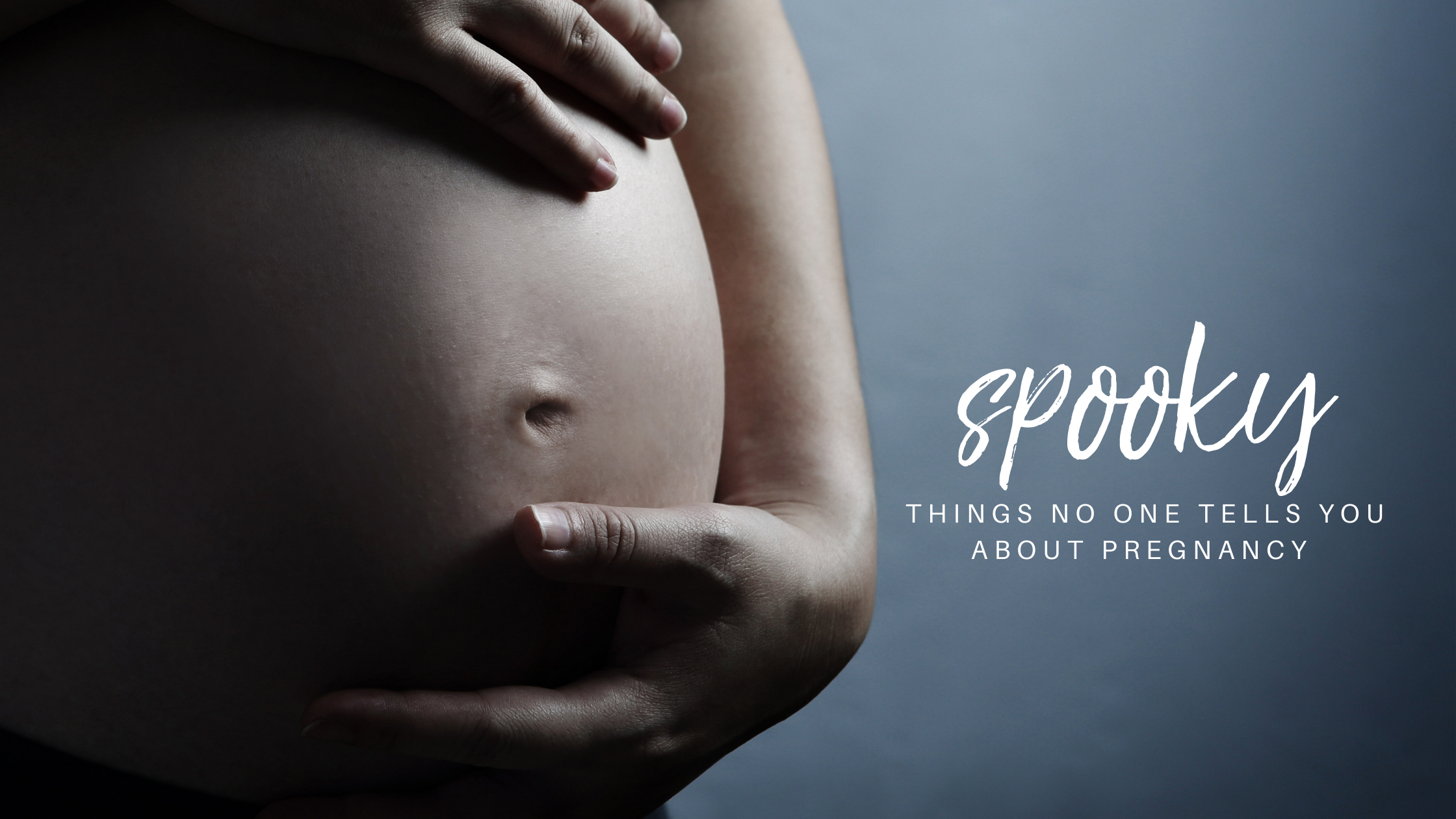 7 Spooky Things Nobody Tells You About Pregnancy