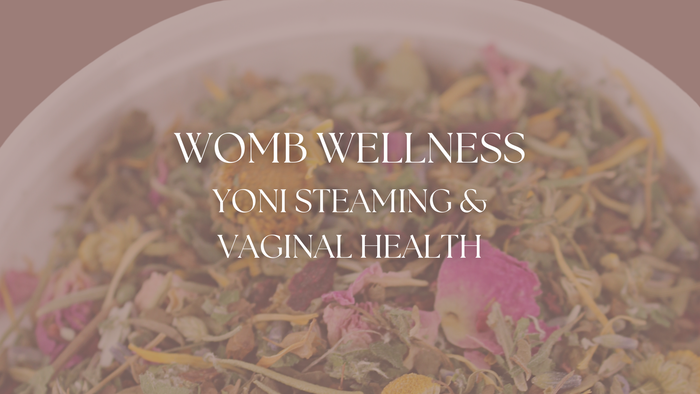 Womb Wellness; Yoni Steaming and Vaginal Health — Cincinnati Birth Center