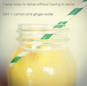 DAY 2 - 7 easy ways to detox without having to detox  