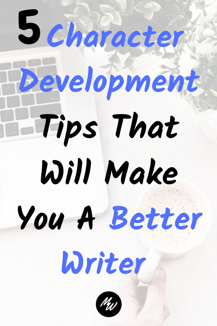 5 Character Development Tips That Will Make You A Better Writer.png
