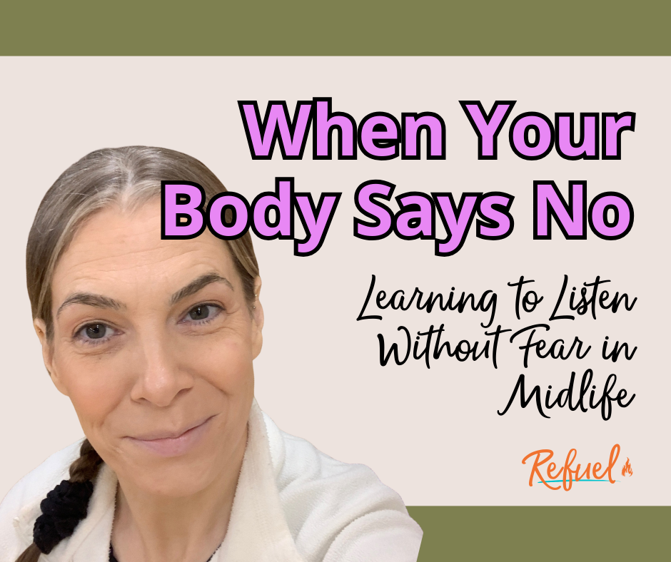 When Your Body Says No: Learning to Listen Without Fear in Midlife